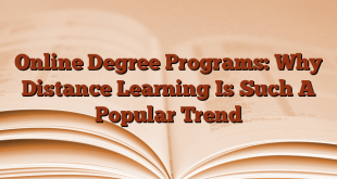 Online Degree Programs: Why Distance Learning Is Such A Popular Trend