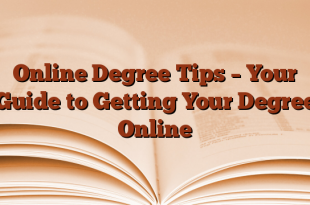 Online Degree Tips – Your Guide to Getting Your Degree Online