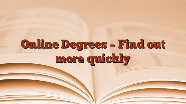 Online Degrees – Find out more quickly