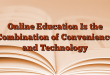 Online Education Is the Combination of Convenience and Technology