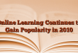 Online Learning Continues to Gain Popularity in 2010