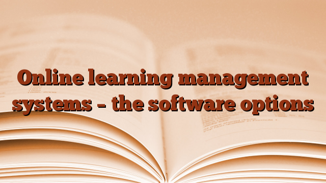 Online learning management systems – the software options