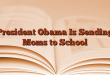 President Obama Is Sending Moms to School