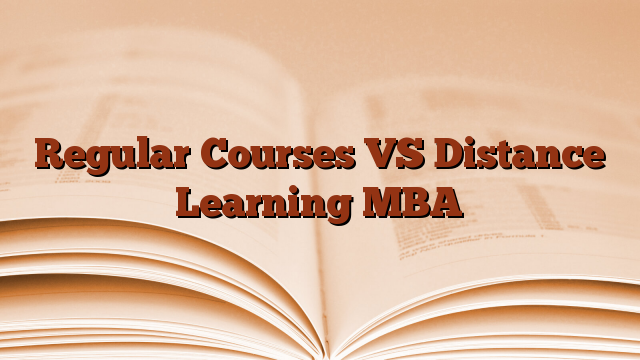 Regular Courses VS Distance Learning MBA