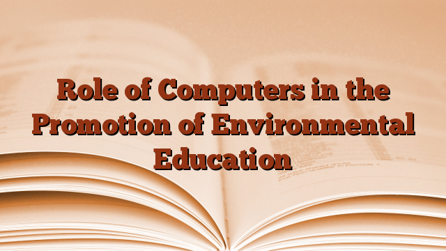 Role of Computers in the Promotion of Environmental Education