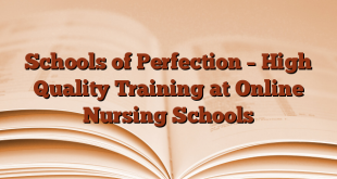 Schools of Perfection – High Quality Training at Online Nursing Schools