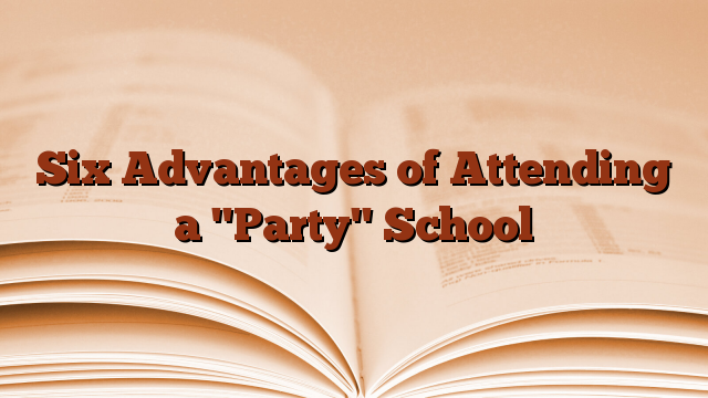 Six Advantages of Attending a "Party" School
