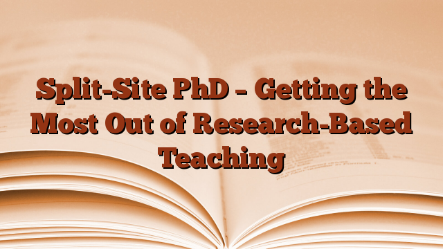 Split-Site PhD – Getting the Most Out of Research-Based Teaching