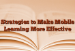 Strategies to Make Mobile Learning More Effective