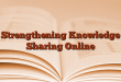 Strengthening Knowledge Sharing Online