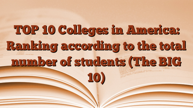 TOP 10 Colleges in America: Ranking according to the total number of students (The BIG 10)