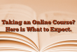 Taking an Online Course? Here is What to Expect.