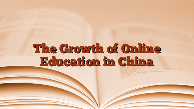 The Growth of Online Education in China