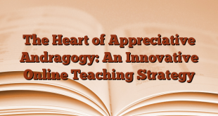 The Heart of Appreciative Andragogy: An Innovative Online Teaching Strategy