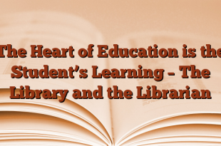 The Heart of Education is the Student’s Learning – The Library and the Librarian