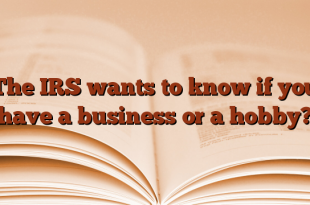 The IRS wants to know if you have a business or a hobby?