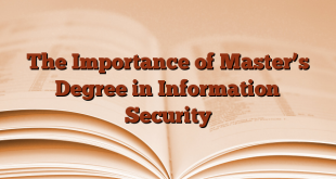 The Importance of Master’s Degree in Information Security