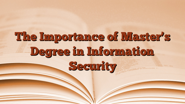 The Importance of Master’s Degree in Information Security