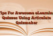 Tips For Awesome eLearning Quizzes Using Articulate Quizmaker