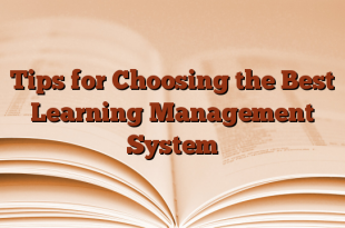 Tips for Choosing the Best Learning Management System