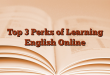 Top 3 Perks of Learning English Online
