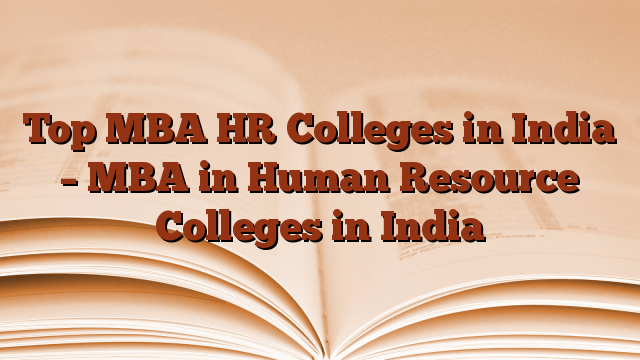 Top MBA HR Colleges in India – MBA in Human Resource Colleges in India