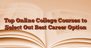 Top Online College Courses to Select Out Best Career Option