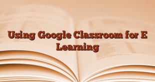 Using Google Classroom for E Learning