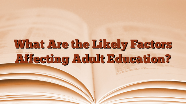 What Are the Likely Factors Affecting Adult Education?