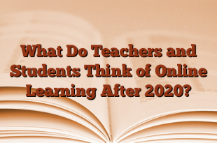 What Do Teachers and Students Think of Online Learning After 2020?