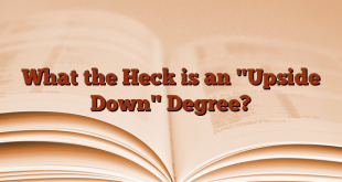 What the Heck is an "Upside Down" Degree?