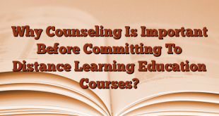 Why Counseling Is Important Before Committing To Distance Learning Education Courses?