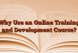 Why Use an Online Training and Development Course?