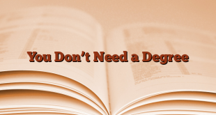 You Don’t Need a Degree