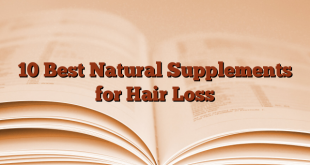 10 Best Natural Supplements for Hair Loss