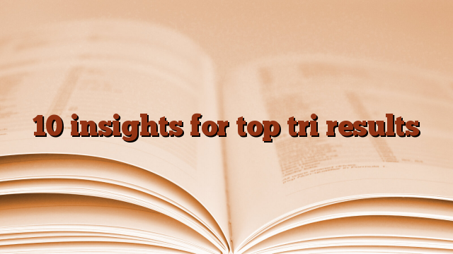 10 insights for top tri results