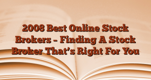 2008 Best Online Stock Brokers – Finding A Stock Broker That’s Right For You