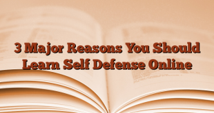 3 Major Reasons You Should Learn Self Defense Online