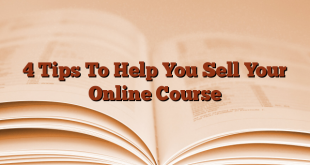 4 Tips To Help You Sell Your Online Course
