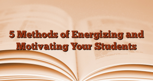 5 Methods of Energizing and Motivating Your Students