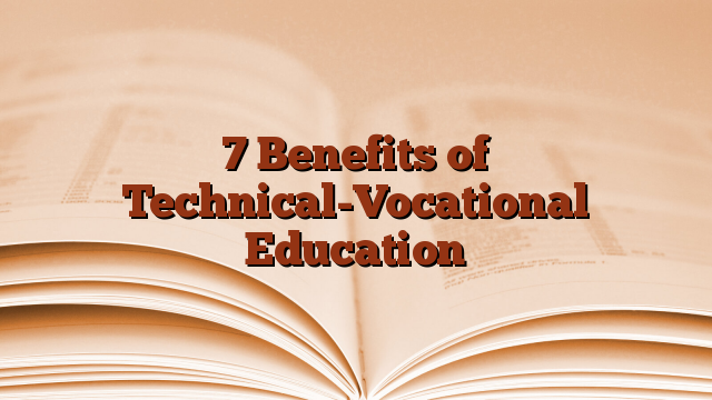 7 Benefits of Technical-Vocational Education