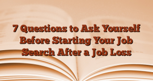 7 Questions to Ask Yourself Before Starting Your Job Search After a Job Loss