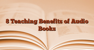 8 Teaching Benefits of Audio Books