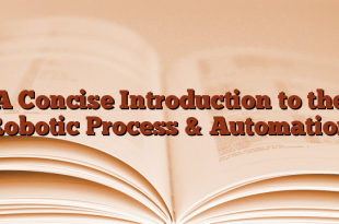 A Concise Introduction to the Robotic Process & Automation
