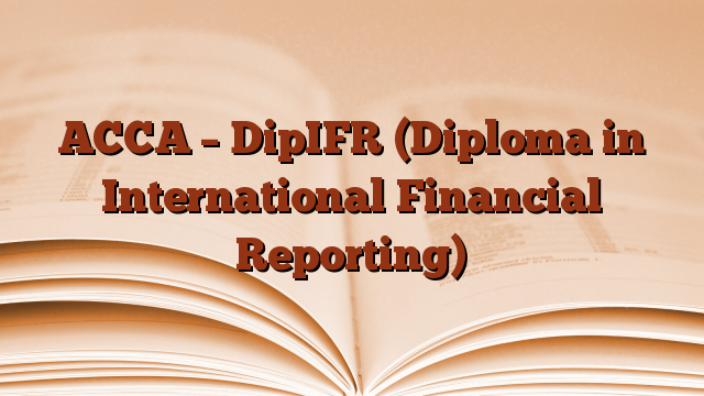 ACCA – DipIFR (Diploma in International Financial Reporting)