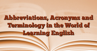 Abbreviations, Acronyms and Terminology in the World of Learning English