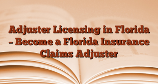 Adjuster Licensing in Florida – Become a Florida Insurance Claims Adjuster