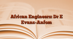 African Engineers: Dr E Evans-Anfom