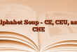 Alphabet Soup – CE, CEU, and CNE