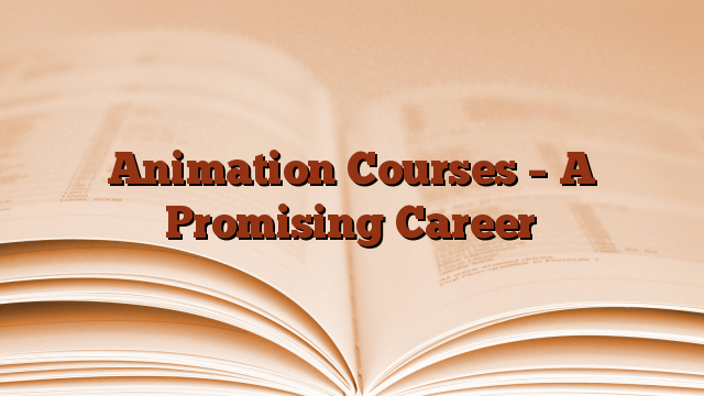 Animation Courses – A Promising Career